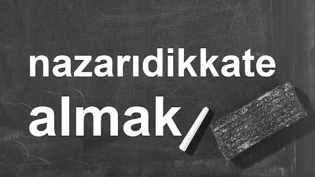 nazarıdikkate almak