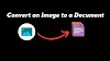 How Can I Convert an Image to a Document?