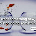 "If you want something new, you have to stop doing something old."