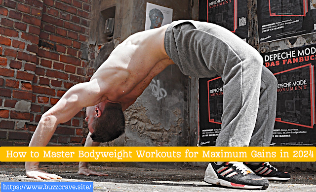 How to Master Bodyweight Workouts for Maximum Gains in 2024