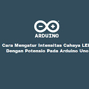 Cara Mengatur Intensitas Cahaya LED dengan Potensio Pada Arduino Uno