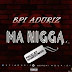 MUSIC: B.P.I Aduriz – Ma Nigga