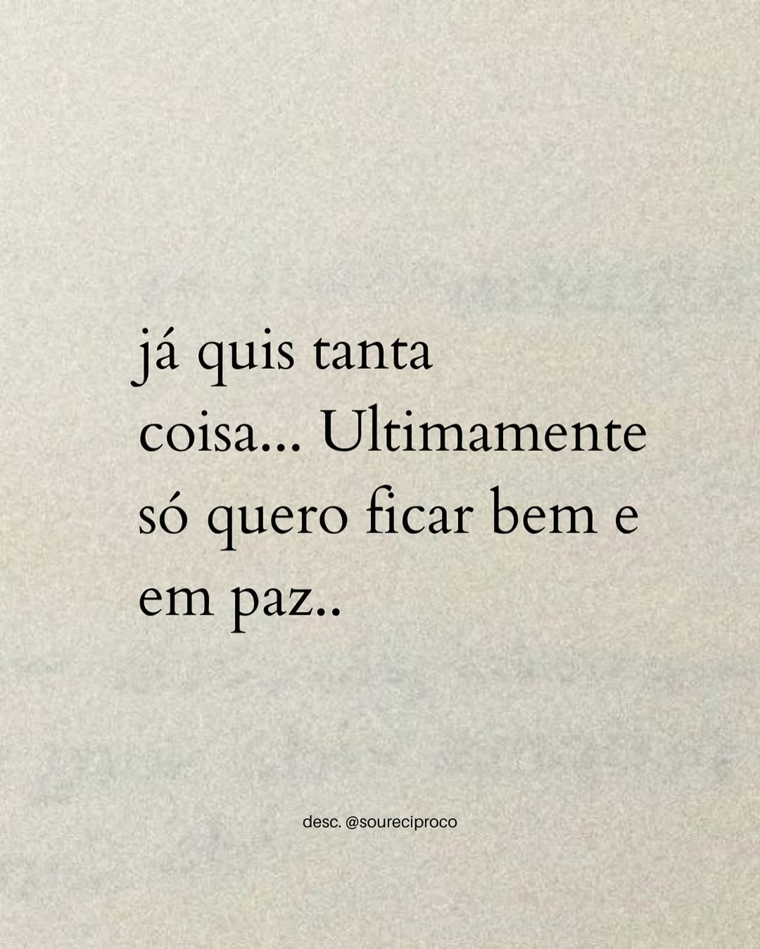 Já quis tanta coisa... Ultimamente só quero ficar bem e em paz... Já quis tanta coisa... Ultimamente só quero ficar bem e em paz...
