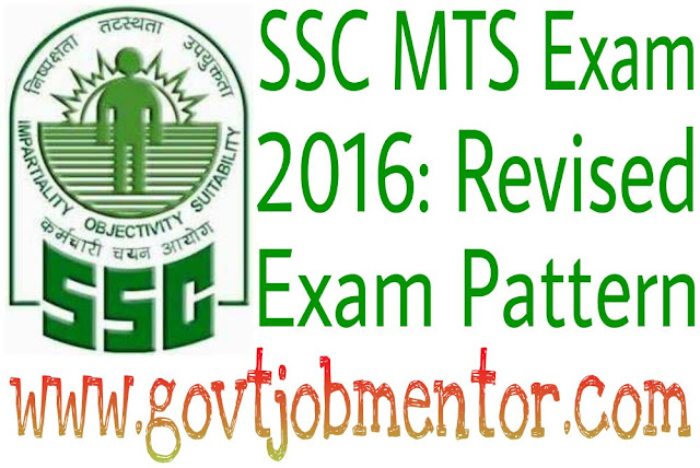 SSC MTS 2016 Exam Revised Exam Pattern @www.govtjobmentor.com