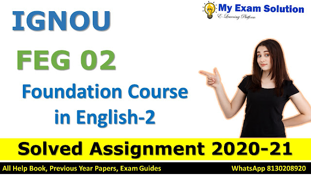 FEG 02 Foundation Course in English-2 SOLVED ASSIGNMENT 2020-21, FEG 02 Solved Assignment 2020-21