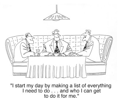 a cartoon of 3 businessmen at lunch with one saying, "I start my day by making a list of everything I need to do...and who I can get to do it for me."