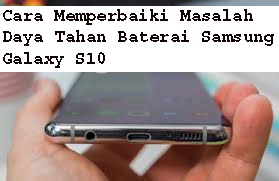 Cara Memperbaiki Masalah Daya Tahan Baterai Samsung Galaxy S10 1