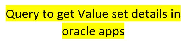 Query to get Value set details in oracle apps