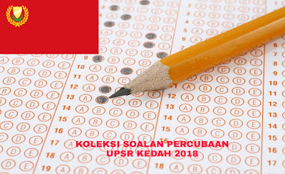 Koleksi Soalan Percubaan UPSR Kedah 2018 (Trial Paper 
