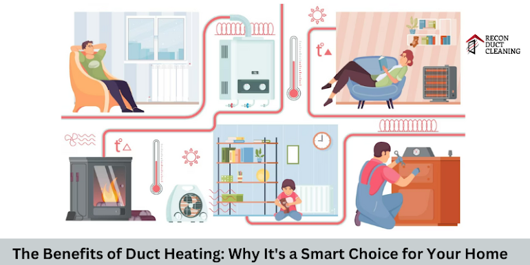 The Benefits of Duct Heating: Why It's a Smart Choice for Your Home