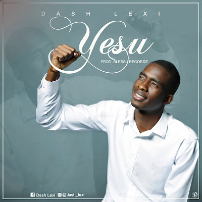 Dash Lexi – Yesu ( 2020 ) [DOWNLOAD MP3]