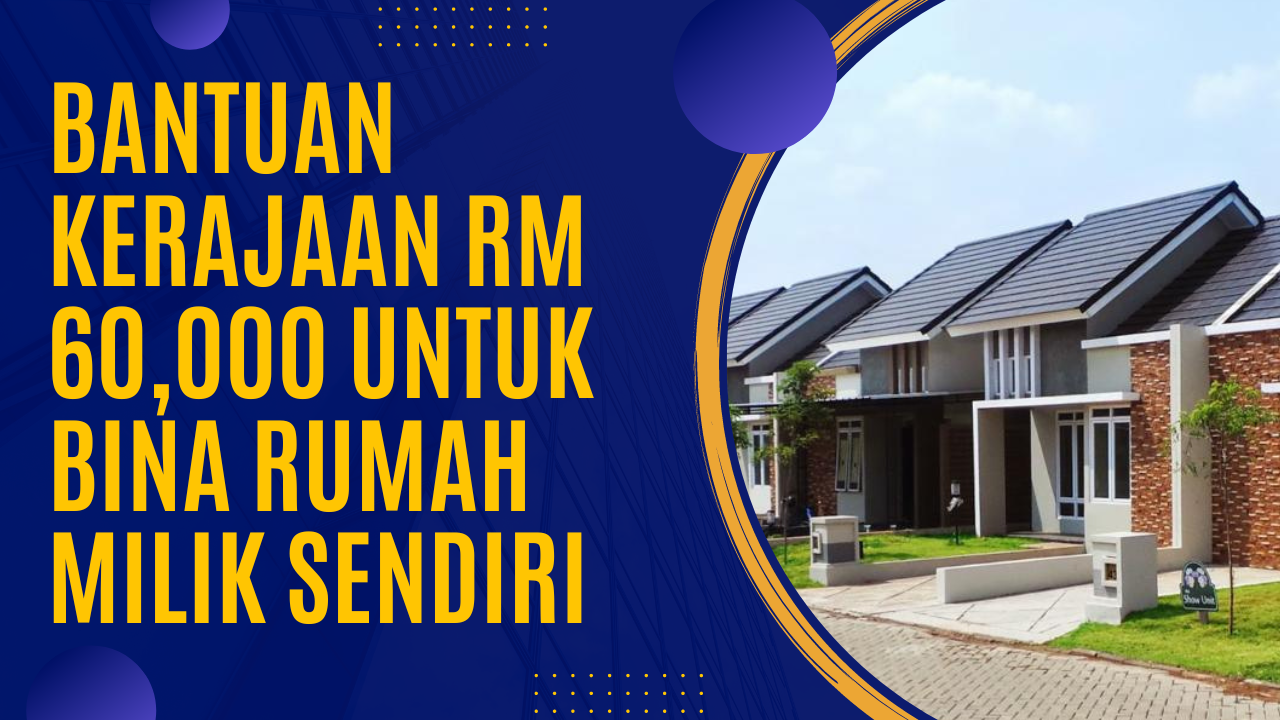 Bantuan Kerajaan RM 60,000 Untuk Bina Rumah Milik Sendiri