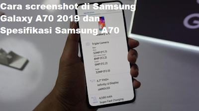 Cara screenshot di Samsung Galaxy A70 2019 dan Spesifikasi Samsung A70