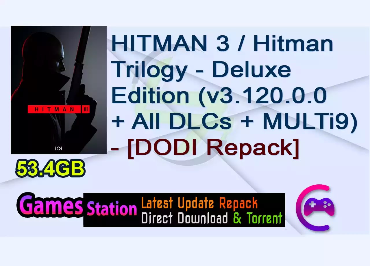 HITMAN 3 / Hitman Trilogy – Deluxe Edition (v3.120.0.0 – Ambrose Island Update + All DLCs + MULTi9) (Hitman 1 + Hitman 2) – [DODI Repack]
