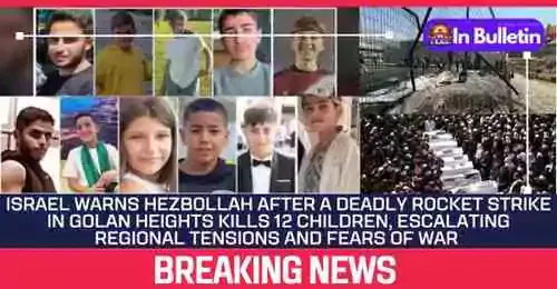 "Pay A Heavy Price" says PM Netanyahu: After Hezbollah deadly Rocket strike killed children & adult - In Bulletin