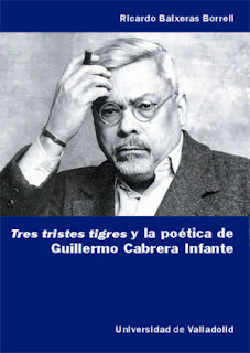 Tres tristes tigres y la poética de Guillermo Cabrera Infante / Ricardo Baixeras Borrell.