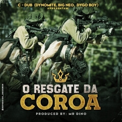 (Hip Hop) C-Dub (Dynomite, Big Neo, Dygo Boy) - O Resgate da Coroa (Prod. by Mr. Dino) (2019) 