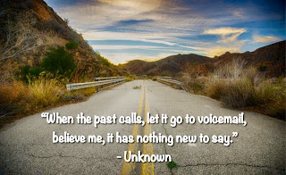 Staying Alive is Not Enough :When the past calls, let it go to voicemail, believe me, it has nothing new to say. " Unknown "