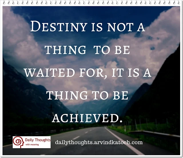 Daily Thought, Image, Destiny, thing, waited, achieved,