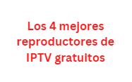 Los 4 mejores reproductores de IPTV gratuitos