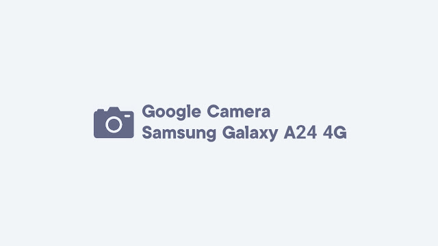 Download GCam Samsung Galaxy A24