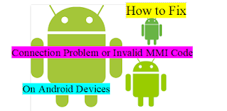 How To Fix, ”Connection Problem on Invalid MMI Code Error Message on Android Devices” - TECH
