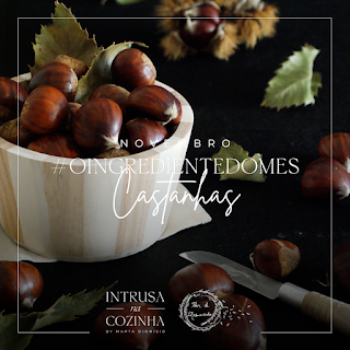 Novembro é mês de Castanhas, #oingredientedomes, O ingrediente do mês de Novembro, desafio culinario