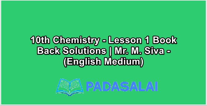 10th Chemistry - Lesson 1 Book Back Solutions | Mr. M. Siva - (English Medium)