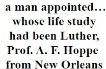 a man appointed… whose life study had been Luther, Prof. A. F. Hoppe from New Orleans