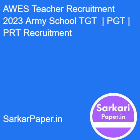 AWES Teacher Recruitment 2023 Army School TGT  | PGT | PRT Recruitment 2023