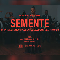 Dji Tafinha – Semente (feat. Yola Semedo, NGA, Prodigio, Monsta & Don G) [Download]