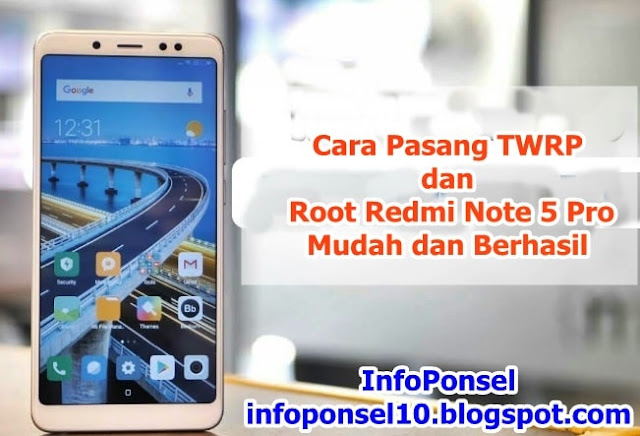 Cara Pasang TWRP dan Root Redmi Note 5 Pro Dengan Mudah dan Berhasil