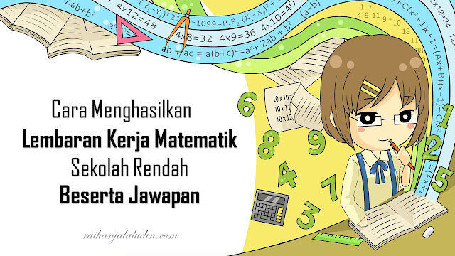 Cara Menghasilkan Lembaran Kerja Matematik Sekolah Rendah Beserta Jawapan