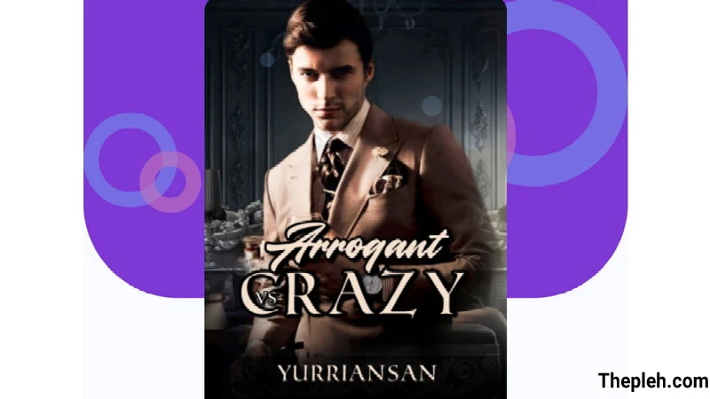 Novel Arrogant Vs Crazy Full Bab