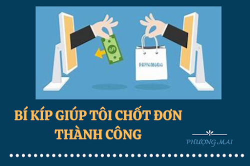 BÍ KÍP GIÚP TÔI CHỐT ĐƠN THÀNH CÔNG