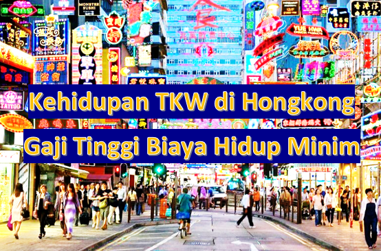 Kehidupan TKW di Hongkong, Gaji Tinggi Biaya Hidup Minim ...