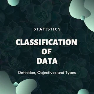 Classification of Data, Data classification, Classification, Types of Classification of Data, What is Classification of Data, Objectives of Data collection