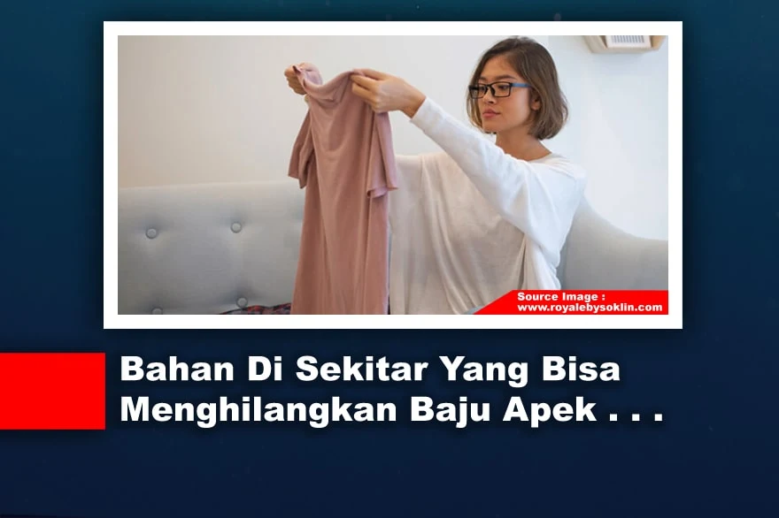 Bahan Di Sekitar Yang Bisa Menghilangkan Baju Apek