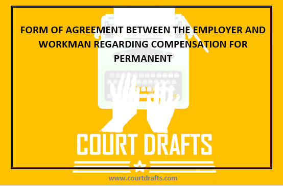 FORM OF AGREEMENT BETWEEN THE EMPLOYER AND WORKMAN REGARDING COMPENSATION FOR PERMANENT