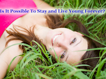 Is It Possible To Stay and Live Young Forever? Here a Science Tips