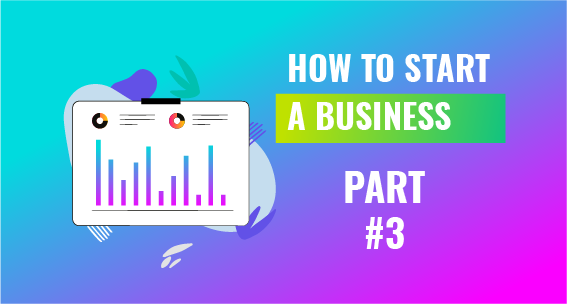How To Start a Business - part 3