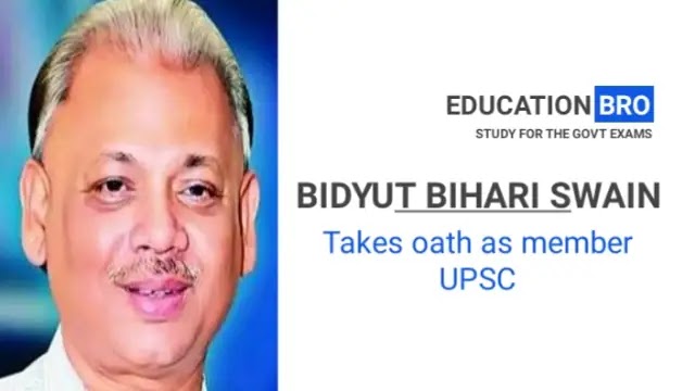 Bidyut Bihari Swain takes oath as Member, UPSC | Daily Current Affairs Dose