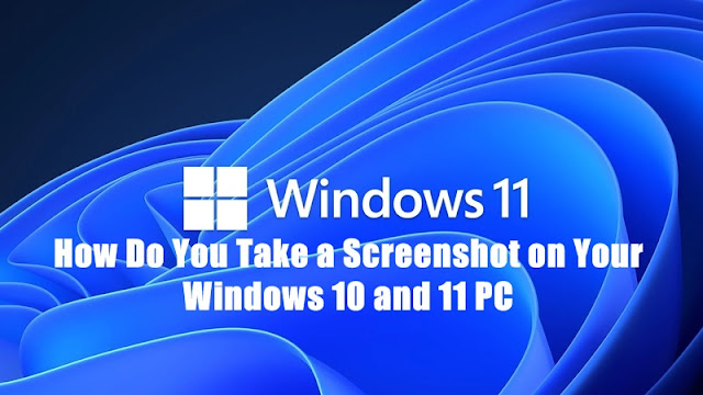 How Do You Take a Screenshot on Your Windows 10 and 11 PC