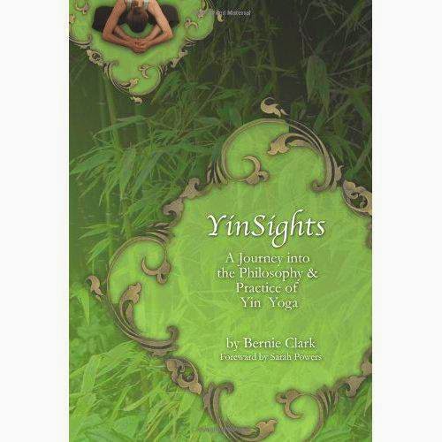 Yinsights A Journey Into The Philosophy And Practice Of Yin Yoga