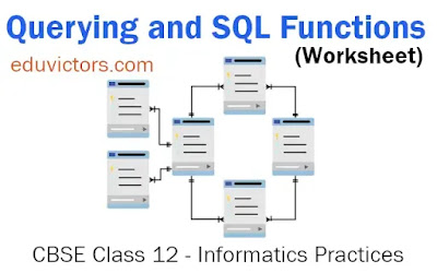 CBSE Class 12 - Informatics Practices - Querying and SQL Functions (Worksheet) (#class12IP)(#cbsenotes)(#eduvictors)