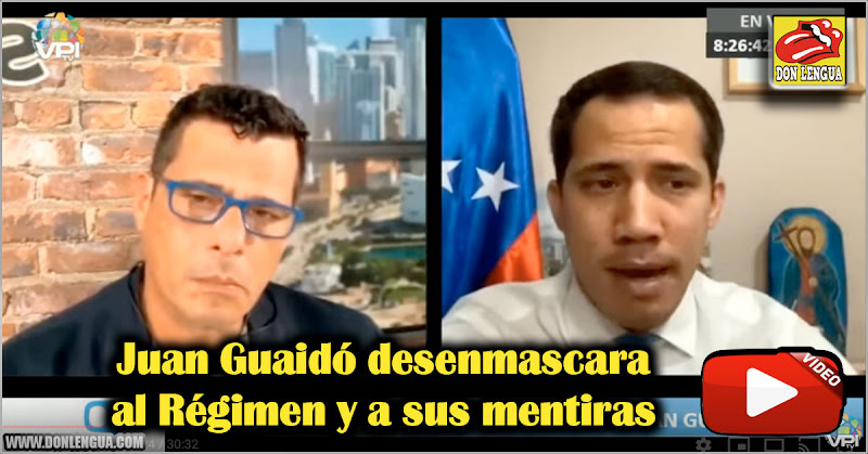 Juan Guaidó desenmascara al Régimen y a sus mentiras