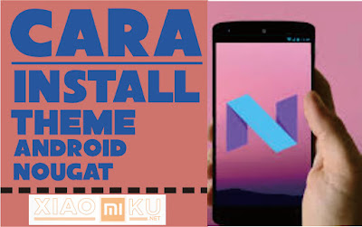 cara install theme android nougat xiaomi