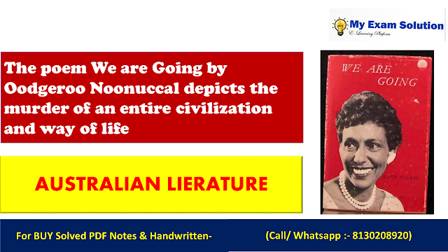 The poem We are Going by Oodgeroo Noonuccal depicts the murder of an entire civilization and way of life