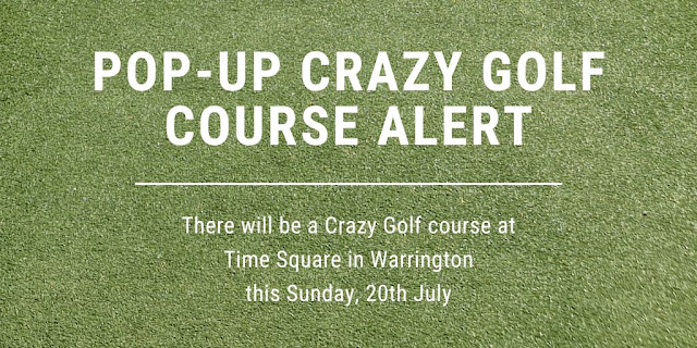 There will be a Crazy Golf course at Time Square in Warrington this Sunday, 20th July