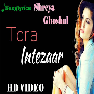 Tera intezar song ❤ by shreya goshal